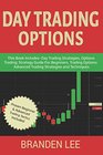 Day Trading Options This Book Includes Day Trading Strategies Options Trading Strategy Guide For Beginners Trading Options Advanced Trading Strategies and Techniques