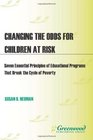 Changing the Odds for Children at Risk Seven Essential Principles of Educational Programs that Break the Cycle of Poverty