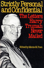 Strictly Personal and Confidential The Letters Harry Truman Never Mailed