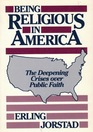 Being Religious in America The Deepening Crises over Public Faith
