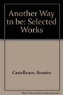 Another Way to Be Selected Works of Rosario Castellanos