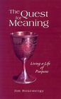 The Quest for Meaning Living a Life of Purpose