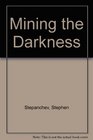 Mining the Darkness