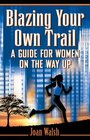 Blazing Your Own Trail A Guide for Women on the Way Up