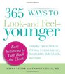 365 Ways to Look  and Feel  Younger Everyday Tips to Reduce Wrinkles Improve Memory Boost Libido Build Muscles and More