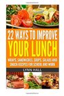 22 Ways To Improve Your Lunch Wraps Sandwiches Soups Salads and Snack Recipes For School and Work