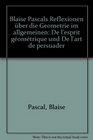 Blaise Pascals Reflexionen uber die Geometrie im allgemeinen De l'esprit geometrique und De l'art de persuader  mit deutscher Ubersetzung und Kommentar