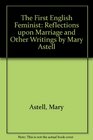 The First English Feminist Reflections upon Marriage and Other Writings by Mary Astell