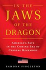 In the Jaws of the Dragon America's Fate in the Coming Era of Chinese Hegemony