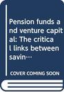 Pension funds and venture capital The critical links between savings investment technology and jobs