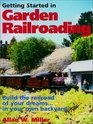 Getting Started in Garden Railroading Build the Railroad of Your Dreams in Your Own Backyard