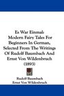 Es War Einmal Modern Fairy Tales For Beginners In German Selected From The Writings Of Rudolf Baumbach And Ernst Von Wildenbruch