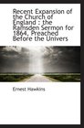 Recent Expansion of the Church of England  the Ramsden Sermon for 1864 Preached Before the Univers