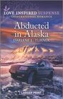 Abducted in Alaska (Love Inspired Suspense, No 884) (Larger Print)