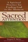 Sacred Attention A Spiritual Practice for Finding God in the Moment