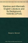 Wartime and Aftermath English Literature and Its Background 193960