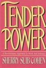 Tender Power A Revolutionary Approach to Work and Intimacy