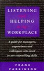 Listening and Helping in the Workplace A Guide for Managers Supervisors and Colleagues Who Need to Use Counselling Skills