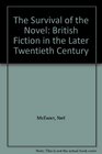 The Survival of the Novel British Fiction in the Later Twentieth Century