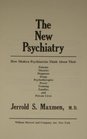 The New Psychiatry How Modern Psychiatrists Think About Their Patients Theories Diagnoses Drugs Psychotherapies Power Training Families and