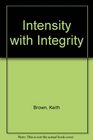 Intensity with Integrity