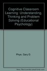 Cognitive Classroom Learning Understanding Thinking and Problem Solving