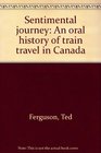 Sentimental Journey An Oral History of Train Travel in Canada