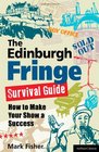The Edinburgh Fringe Survival Guide How to Make Your Show A Success