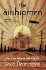 The Airshipmen: A Novel Based on a True Story. A Tale of Love, Betrayal and Political Intrigue.