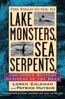 The Field Guide to Lake Monsters Sea Serpents and Other Mystery Denizens of the Deep