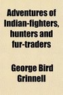 Adventures of Indianfighters hunters and furtraders