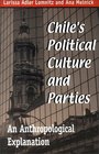 Chiles Political Culture and Parties An Anthropological Explanation