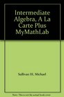 Intermediate Algebra A La Carte Plus MyMathLab