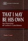 That I May Be His Own An Overview of Luther's Catechisms