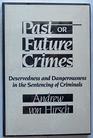 Past or Future Crimes Deservedness and Dangerousness in the Sentencing of Criminals