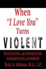 When I Love You Turns Violent Recognizing and Confronting Dangerous Relationships