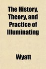The History Theory and Practice of Illuminating