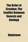 The Order of Creation The Conflict Between Genesis and Geology
