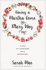 Having a Martha Home the Mary Way 31 Days to a Clean House and a Satisfied Soul