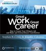 Great Work Great Career How to Create Your Ultimate Job and Make an Extraordinary Contribution