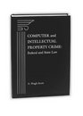 Computer and Intellectual Property Crime Federal and State Law