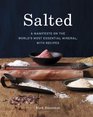 Salted A Manifesto on the World's Most Essential Mineral with Recipes