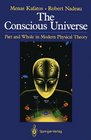 The conscious universe Part and whole in modern physical theory
