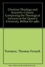 Christian Theology and Scientific Culture Comprising the Theological Lectures at the Queen's University Belfast for 1980