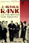 J Arthur Rank and the British Film Industry