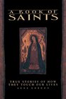 A Book of Saints  True Stories of How They Touch Our Lives
