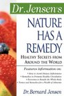Dr Jensen's Nature Has a Remedy  Healthy Secrets From Around the World