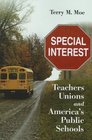 Special Interest Teachers Unions and America's Public Schools