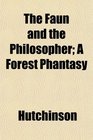 The Faun and the Philosopher A Forest Phantasy