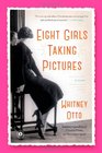 Eight Girls Taking Pictures A Novel